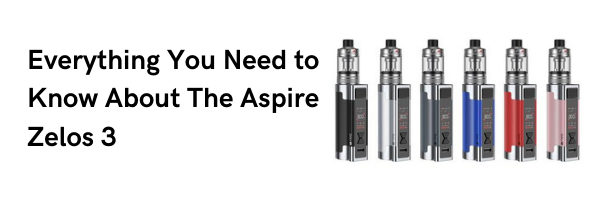 Everything You Need To Know About The Aspire Zelos 3